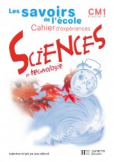 Savoirs de l'école Sciences CM1 - Cahier d'expériences - Ed.2002