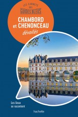 Les carnets des Guides Bleus : Chambord et Chenonceau dévoilés