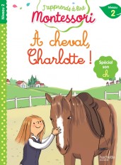 J'apprends à lire Montessori - CP niveau 2 : À cheval, Charlotte !