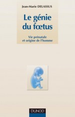 Le génie du foetus - Vie prénatale et origine de l'homme