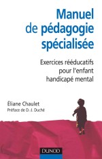 Manuel de pédagogie spécialisée - Exercices rééducatifs pour l'enfant handicapé mental