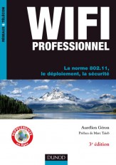 WiFi Professionnel- 3e édition - La norme 802.11, le déploiement, la sécurité