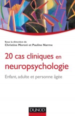 20 cas cliniques en neuropsychologie - Enfant, adulte, personne âgée