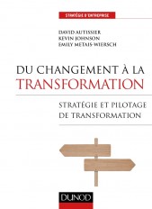 Du changement à la transformation - Stratégie et pilotage de transformation