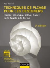 Techniques de pliage pour les designers - 2e éd. - Papier, plastique, métal, tissu : de la feuille à