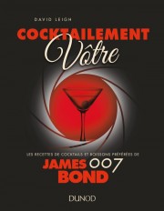 Cocktailement vôtre ! - Les recettes de cocktails et boissons préférées de James Bond