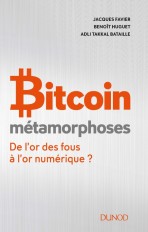 Bitcoin - Métamorphoses - De l'or des fous à l'or numérique ?