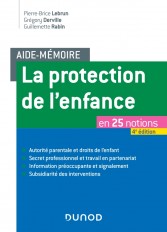 Aide-mémoire - La protection de l'enfance - 4e éd. - en 25 notions
