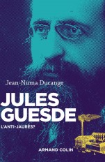 Jules Guesde - L'anti-Jaurès ?