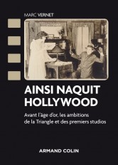 Ainsi naquit Hollywood - Avant l'âge d'or, les ambitions de la Triangle et des premiers studios