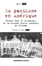 Du pacifisme en Amérique - Howard Zinn et la gauche, de la Seconde Guerre mondiale au Vietnam