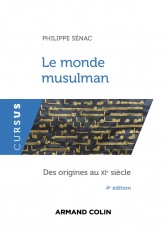 Le monde musulman - 4e éd. - Des origines au XIe siècle