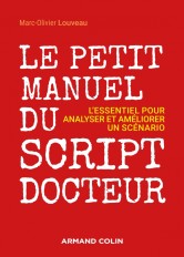 Le petit manuel du script-docteur - L'essentiel pour analyser et  améliorer un scénario