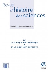 Revue d'histoire des sciences - Tome 67 (2/2014) De la logique philosophique à la logique mathématiq