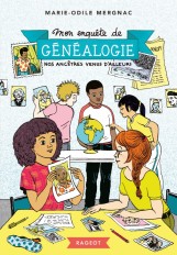 Mon enquête de généalogie - Nos ancêtres venus d'ailleurs