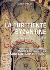 La Chrétienté byzantine du début du VIIe au milieu du XIe siècle