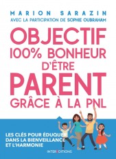 Objectif 100% bonheur d'être parent grâce à la PNL - Les clés pour éduquer dans la bienveillance